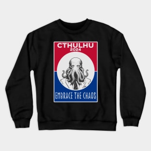 Cthulhu For President USA 2024 Election Red Blue - Embrace The Chaos Crewneck Sweatshirt